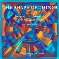 The Shape Of Things: Geometric Patterns For All Colorists B0DS2KSSPN Book Cover