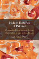 Hidden Histories of Pakistan: Censorship, Literature, and Secular Nationalism in Late Colonial India 1108995160 Book Cover