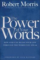 The Power of Your Words: How God Can Bless Your Life Through the Words You Speak 0764217127 Book Cover