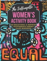 The Suffragette Women's Activity Book: An Educational, Historical & Inspiring Cryptogram & Sudoku Filled Workbook LARGE PRINT EDITION 1693240912 Book Cover
