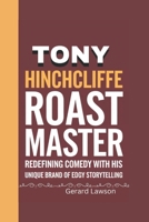 TONY HINCHCLIFFE: The Roast Master Redefining Comedy with His Unique Brand of Edgy Storytelling B0DQGQMDZB Book Cover