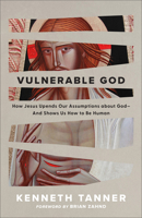 Vulnerable God: Reviving the Wonder of God-with-Us in Our Humanity 1540902773 Book Cover
