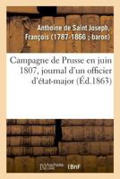 Campagne de Prusse en juin 1807: journal d'un officier d'état-major 2329019211 Book Cover