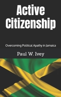 Active Citizenship: Overcoming Political Apathy in Jamaica B084DGPN7K Book Cover