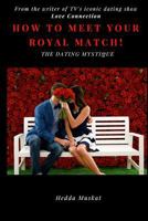 The Dating Mystique: How to Meet Your Royal Match 1983764574 Book Cover