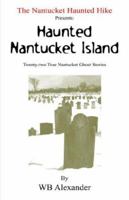 The Nantucket Haunted Hike Presents: Haunted Nantucket Island 1413488935 Book Cover