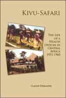 Kivu - Safari: The Life of a Health Officer in Central Africa 1951-1960 1412058287 Book Cover