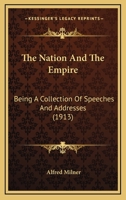 The Nation and the Empire: Being a Collection of Speeches and Addresses 101694523X Book Cover