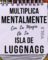 Multiplica Mentalmente Con La Magia De La Isla De Luggnagg: Libro a todo color, 155 páginas, 8 in X 10 in. Este libro ha sido creado para que ... jugando y haciendo magia. (Spanish Edition) B089M41Z55 Book Cover