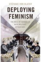 Deploying Feminism: The Role of Gender in NATO Military Operations 0197653529 Book Cover