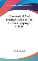 Grammatical and Practical Guide to the German Language 0353957305 Book Cover