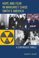 Hope and Fear in Margaret Chase Smith's America: A Continuous Tangle 0739179853 Book Cover