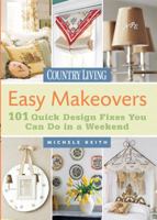 Easy Makeovers: 101 Quick Design Fixes You Can Do in a Weekend 1588166597 Book Cover