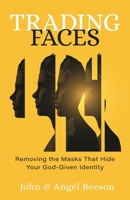 Trading Faces: Removing the Masks that Hide Your God-Given Identity 0825447844 Book Cover