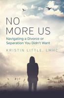 No More Us: Navigating a Divorce or Separation You Didn't Want 1732716005 Book Cover