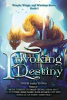 Invoking Destiny (Wands, Wings, and Wardens) B0CWMMX9FW Book Cover