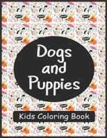 Dogs and Puppies Kids Coloring Book: Amazing valentines day Coloring Book Featuring Fun and Relaxing Dog Designs B083XVFRXK Book Cover