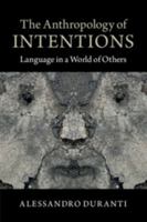 The Anthropology of Intentions: Language in a World of Others 1107652030 Book Cover