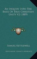 An Inquiry Into The Basis Of True Christian Unity V2 1120151465 Book Cover