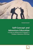 Self-Concept and Adventure Education: A Study of Adolescents Engaged in Outdoor Adventure Activities 3639175204 Book Cover