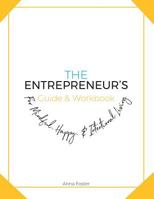 The Entrepreneur's Guide & Workbook: For Mindful, Happy & Intentional Living 1096135418 Book Cover