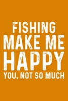Fishing Make Me Happy You,Not So Much 1657568334 Book Cover