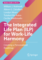 The Integrated Life Plan (ILP) for Work-Life Harmony: Creating a Personalized Roadmap (Business Guides on the Go) 303229701X Book Cover
