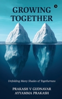 Growing together: Unfolding Many Shades of Togetherness B0G64C7WGP Book Cover