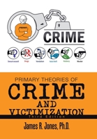 Primary Theories of Crime and Victimization: Third Edition 179609627X Book Cover