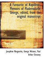 A Favourite of Napoleon: Memoirs of Mademoiselle George Edited From the Original Manuscript 1018303022 Book Cover