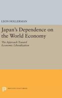 Japanese Dependence on World Economy: An Approach Toward Economic Liberalization 0691623171 Book Cover