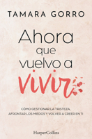 Ahora Que Vuelvo a Vivir (Now That I Am Living Again - Spanish Edition): Cómo Gestionar La Tristeza, Afrontar Los Miedos Y Volver a Creer En Ti (How t 8410642441 Book Cover