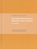 'The Hardest Kind of Archetype': Reflections on Roy Lichetenstein: The Watson Gordon Lecture 2010 1906270384 Book Cover