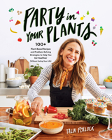 Party in Your Plants: 100+ plant-based recipes & problem-solving strategies to help you eat healthier 0525540261 Book Cover