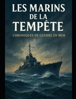 Les Marins de la Tempête Chroniques de Guerre en Mer (French Edition) B0G6X5BN7S Book Cover