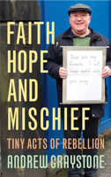 Faith, Hope and Mischief: Tiny acts of rebellion by an everyday activist 1786222590 Book Cover
