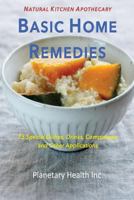 Basic Home Remedies: 75 Special Dishes, Drinks, Compresses and Other Applications 1546742646 Book Cover