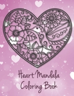 Heart Mandala Coloring Book: 19 Romantic Mandalas in Heart Designs and always a great love quote on every page: A Valentine's Day Coloring Book B0841FHS84 Book Cover