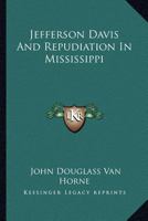 Jefferson Davis and Repudiation in Mississippi 1428657444 Book Cover