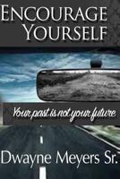 Encourage Yourself: Your Past Is Not Your Future 1539391329 Book Cover
