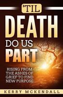 'Til Death Do Us Part: Rising From the Ashes of Grief to Find New Purpose 1979420122 Book Cover