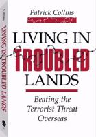 Living in Troubled Lands: Beating the Terrorist Threat Overseas 0873642058 Book Cover