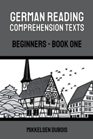German Reading Comprehension Texts: Beginners - Book One B0C44LLHFX Book Cover