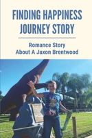 Finding Happiness Journey Story: Romance Story About A Jaxon Brentwood: Journey Of Finding Happiness B0991CCDD2 Book Cover