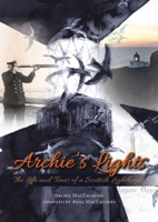 Archie's Lights: The Life and Times of a Scottish Lightkeeper 1849953996 Book Cover