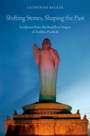 Shifting Stones, Shaping the Past: Sculpture from the Buddhist Stupas of Andhra Pradesh 0199359407 Book Cover