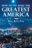 How Do We Make the Greatest America 1796076465 Book Cover