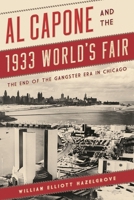 Al Capone and the 1933 World's Fair: The End of the Gangster Era in Chicago 1538135558 Book Cover