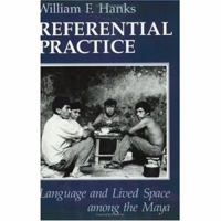 Referential Practice: Language and Lived Space among the Maya 0226315460 Book Cover