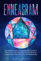 ENNEAGRAM: The Ultimate Guide to Understanding Yourself & How to Find Your Personality Type for Personal Growth, Spiritual Development, and Relationships B08SGMZZMS Book Cover